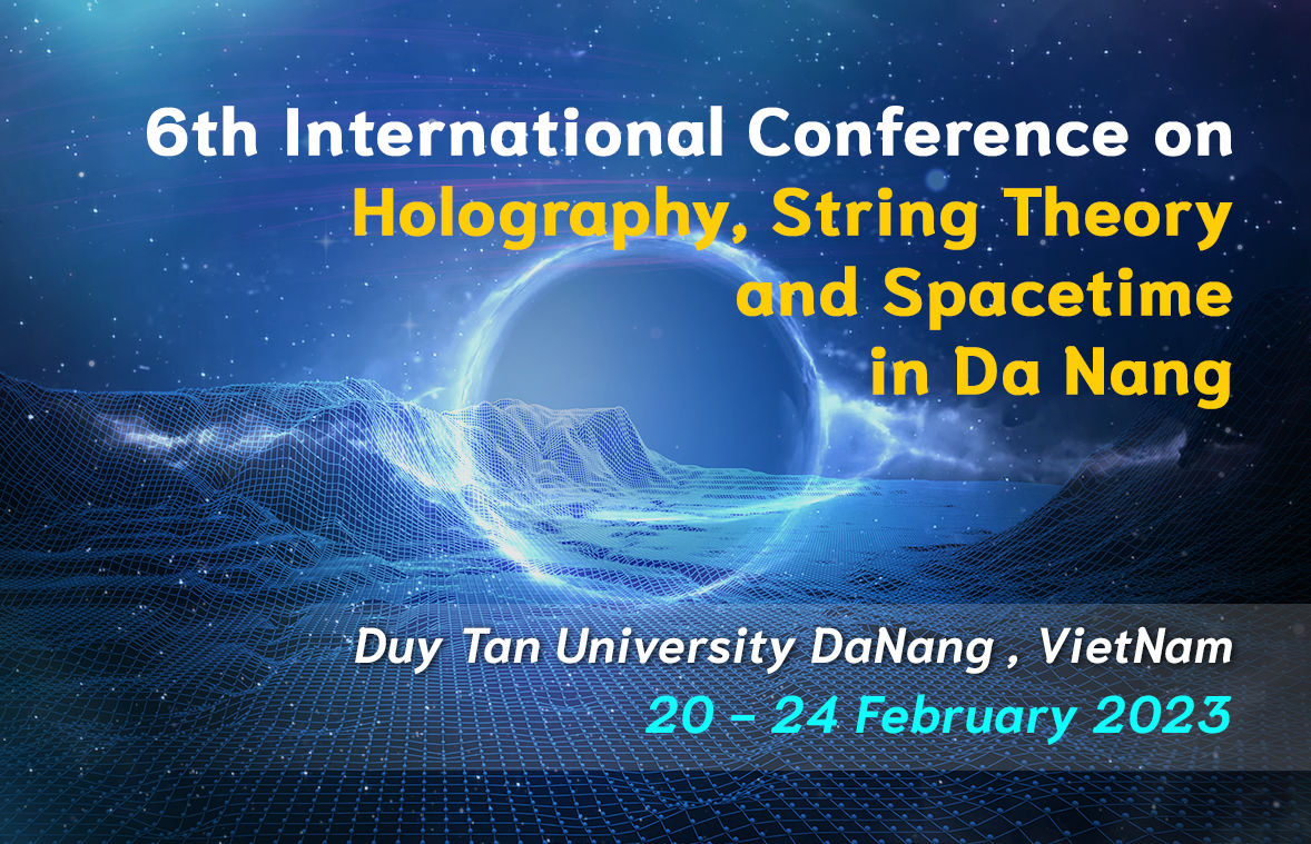 6th International Conference on Holography, String Theory and Spacetime in Da Nang